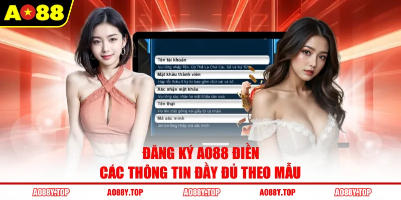 Đăng ký AO88 điền các thông tin đầy đủ theo mẫu