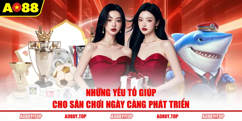 Những yếu tố giúp cho sân chơi ngày càng phát triển